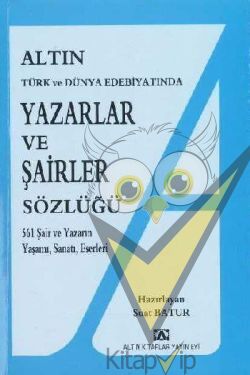 Altın Yazarlar ve Şairler Sözlüğü Türk ve Dünya Edebiyatında