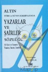 Altın Yazarlar ve Şairler Sözlüğü Türk ve Dünya Edebiyatında