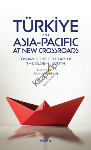Türkiye and Asia Pacific at New Crossroads;Towards The Century of The Global South