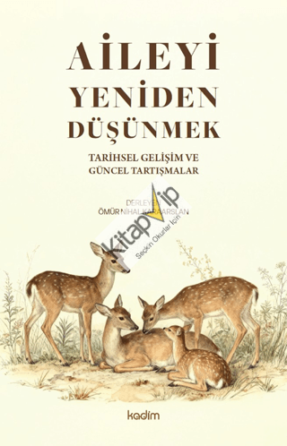 Aileyi Yeniden Düşünmek;Tarihsel Gelişim ve Güncel Tartışmalar