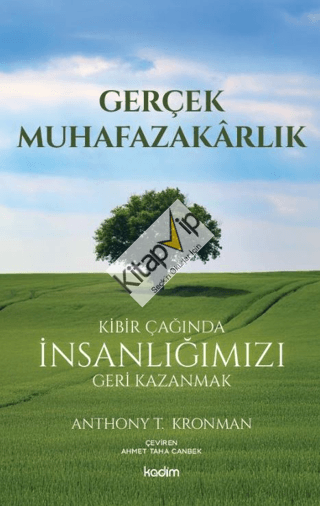 Gerçek Muhafazakarlık;Kibir Çağında İnsanlığımızı Geri Kazanmak