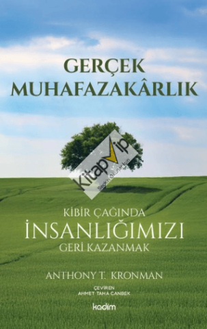 Gerçek Muhafazakarlık;Kibir Çağında İnsanlığımızı Geri Kazanmak