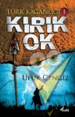 Türk Kağanlığı  1 : Kırık Ok