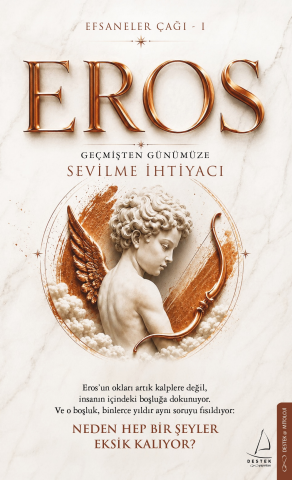 Efsaneler Çağı – 1 Eros: Geçmişten Günümüze Sevilme İhtiyacı