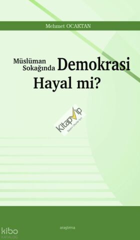 Müslüman Sokağında Demokrasi Hayal mi?