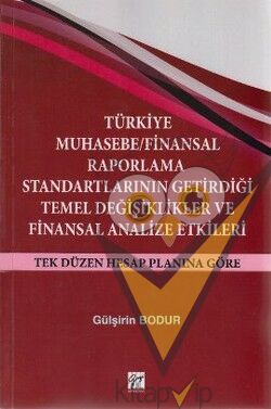 Türkiye Muhasebe / Finansal Raporlama Standartlarının Getirdiği Temel Değişiklikler ve Finansal Analize Etkileri