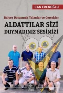 Balyoz Davasında Yalanlar ve Gerçekler - Aldattılar Sizi Duymadınız Sesimizi