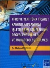 TFRS ve Yeni Türk Ticaret Kanunu Kapsamında İşletme Birleşmelerinin Değerlendirilmesi ve Muhasebeleştirilmesi