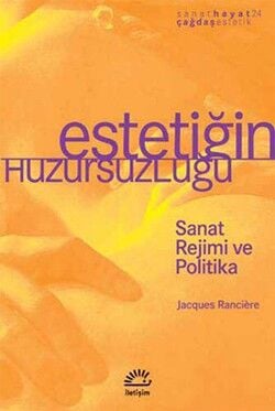 Estetiğin Huzursuzluğu: Sanat Rejimi ve Politika