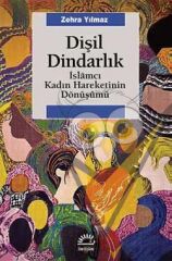 Dişil Dindarlık: İslamcı Kadın Hareketinin Dönüşümü