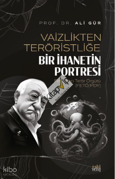 Vaizlikten Teröristliğe Bir İhanetin Portresi Fetullahcı Terör Örgütü ;(FETÖ/PDY)