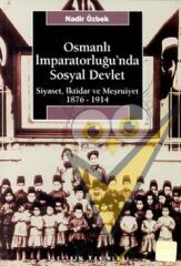 Osmanlı İmparatorluğu'nda Sosyal Devlet: Siyaset, İktidar ve Meşrutiyet 1876-1914