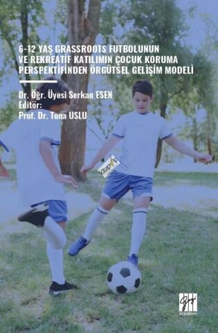 6-12 Yaş Grassroots Futbolunun ve Rekreatif Katılımın Çocuk Koruma Perspektfinden Örgütsel Gelişim Modeli