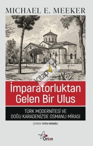 İmparatorluktan Gelen Bir Ulus;Türk Modernitesi ve Doğu Karadeniz'de Osmanlı Mirası