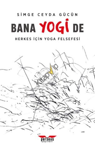 Bana Yogi De: Herkes İçin Yoga Felsefesi