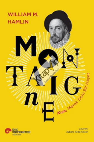 Montaigne - Kısa, Merak Dolu Bir Hayat