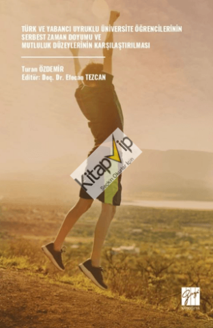 Türk Ve Yabancı Uyruklu Üniversite Öğrencilerinin Serbest Zaman Doyumu Ve Mutluluk Düzeylerinin Karşılaştırılması