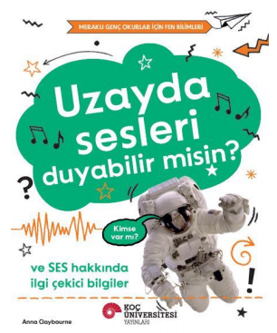 Uzayda Sesleri Duyabilir  Misin? Ve Ses Hakkında İlgi Çekici Bilgiler  / Meraklı Genç Okurlar İçin Fen Bilimleri