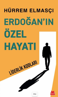 Erdoğan’ın Özel Hayatı - Liderlik Kodları
