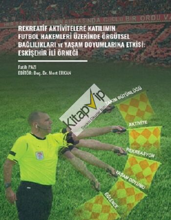 Rekreatif Aktivitelere Katılımın Futbol Hakemleri Üzerinde Örgütsel Bağlılıkları Ve Yaşam Doyumlarına Etkisi: Eskişehir İli Örneği