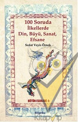 100 Soruda İlkellerde Din, Büyü, Sanat, Efsane