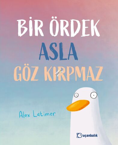Bir Ördek Asla Göz Kırpmaz (Ciltli)