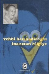 Vehbi Hacıkadiroğlu İnançtan Bilgiye