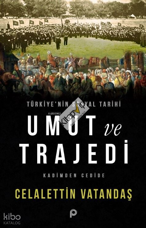 Türkiye’nin Sosyal Tarihi Umut ve Trajedi;Kadimden Cedide
