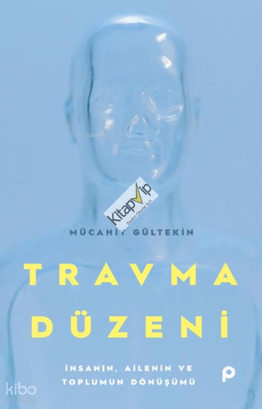 Travma Düzeni;İnsanın, Ailenin ve Toplumun Dönüşümü