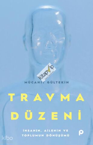 Travma Düzeni;İnsanın, Ailenin ve Toplumun Dönüşümü