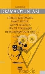 İlköğretimde Drama Oyunları İle Türkçe, Matematik, Hayat Bilgisi, Sosyal Bilgiler, Fen ve Teknoloji Derslerinin Öğretimi