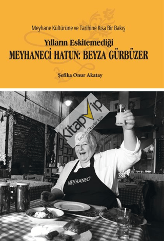 Yılların Eskitemediği Meyhaneci Hatun: Beyza Gürbüzer