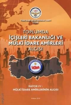 Toplumda İçişleri Bakanlığı Ve Mülki İdare Amirleri Algısı - Rapor 4 Mülki İdare Amirlerinin Algısı